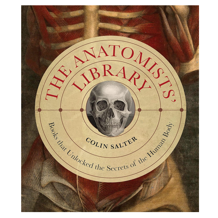 The Anatomists' Library: Books That Unlock the Secrets of the Human Body