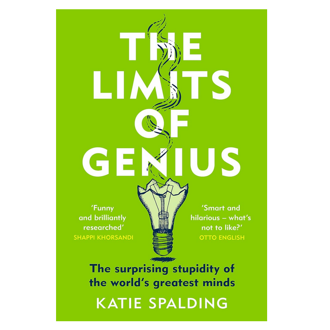 The Limits of Genius : The Surprising Stupidity of the World's Greatest Minds