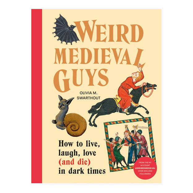 Weird Medieval Guys : How to Live, Laugh, Love (and Die) in Dark Times