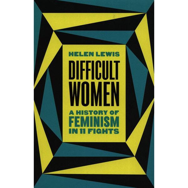 Difficult Women: A History of Feminism