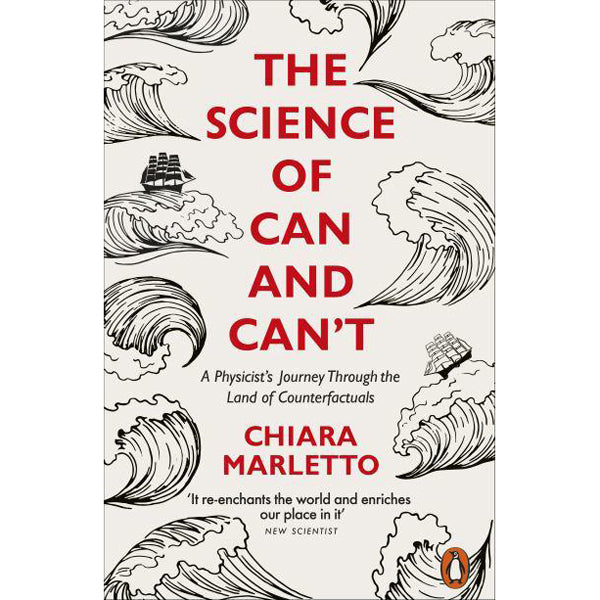The Science of Can and Can't: A Physicist's Journey Through the Land of Counterfactuals