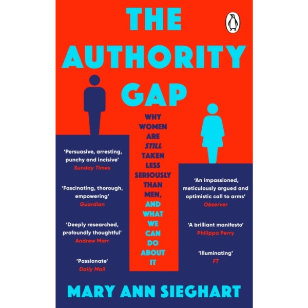 The Authority Gap: Why Women Are Still Taken Less Seriously Than Men and What We Can Do About It.