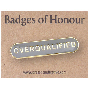 Overqualified  - Badge of Honour