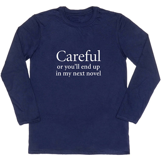 Careful or you'll end up in my next novel Long-sleeved Unisex T-shirt - SAMPLE L ONLY