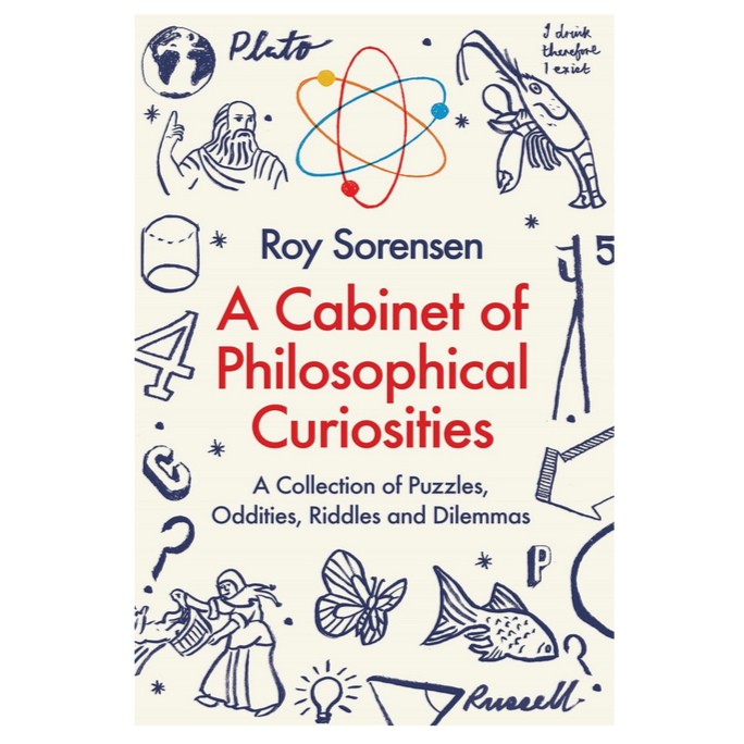 A Cabinet of Philosophical Curiosities - A Collection of Puzzles, Oddities, Riddles and Dilemmas