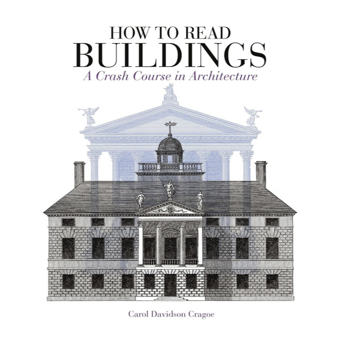 How to Read Buildings - A Crash Course in Architecture