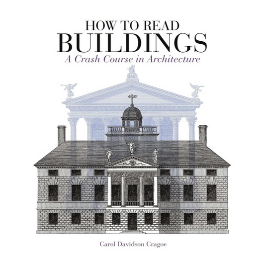 How to Read Buildings - A Crash Course in Architecture