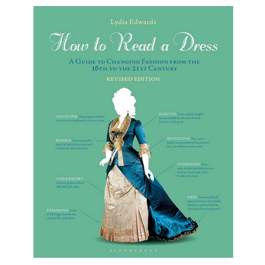 How to Read a Dress - A Guide to Changing Fashion from the 16th to the 21st Century