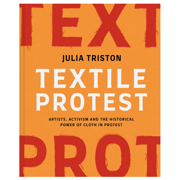 Textile Protest - Artists, activism and the historical power of cloth in protest