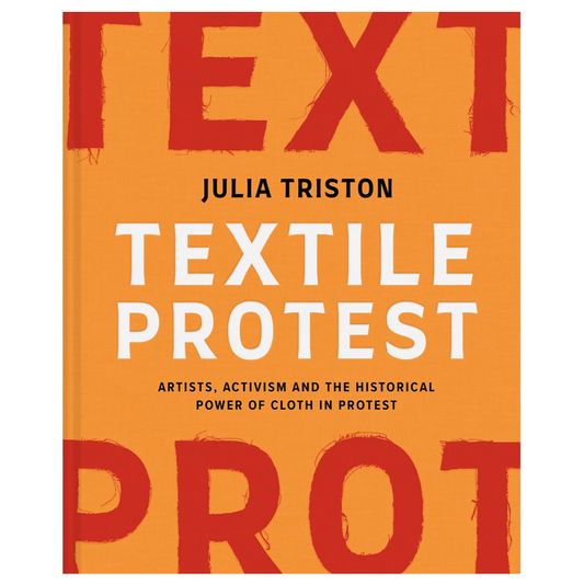 Textile Protest - Artists, activism and the historical power of cloth in protest