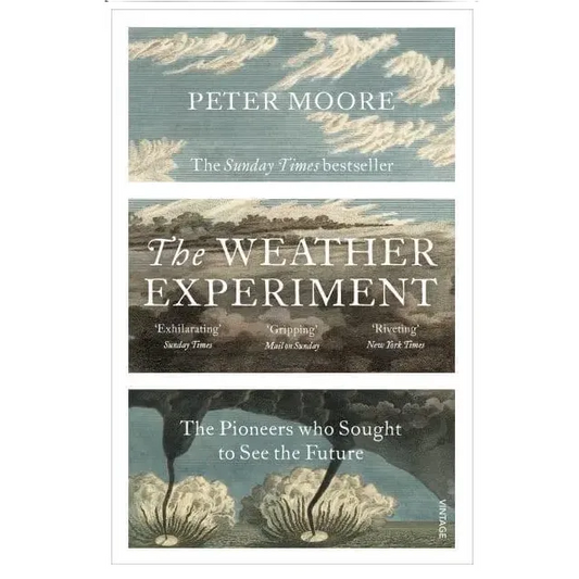 The Weather Experiment : The Pioneers who Sought to see the Future