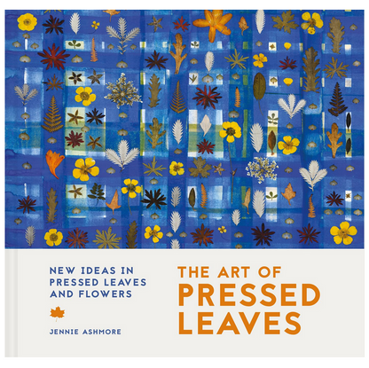 The Art of Pressed Leaves - New Ideas in Pressed Leaves and Flowers