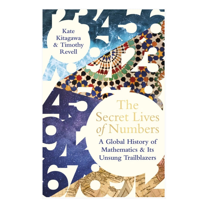 The Secret Lives of Numbers : A Global History of Mathematics & its Unsung Trailblazers