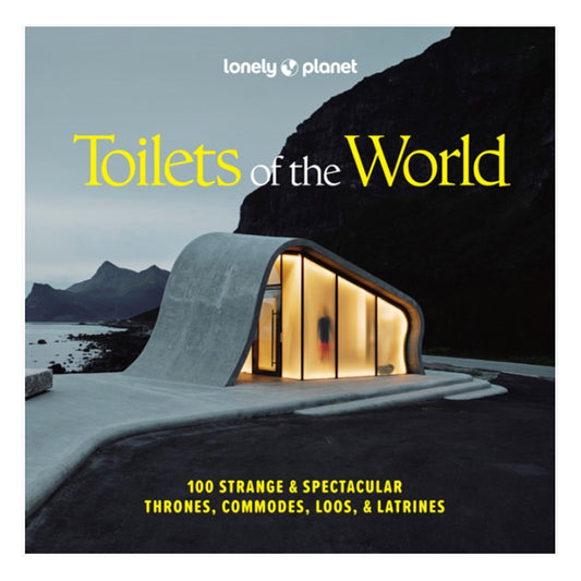 Toilets of the World: 100 Strange and Spectacular Thrones, Commodes, Loos, and Latrines