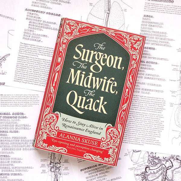 The Surgeon, The Midwife, The Quack - How to Stay Alive in Renaissance England