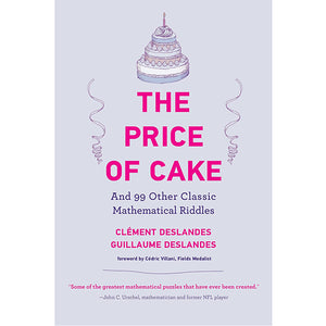The Price Of Cake - And 99 Other Classic Mathematical Riddles