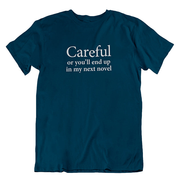 'Careful or you'll end up in my next novel' T-shirt