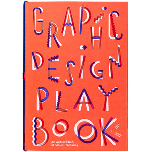 Graphic Design Play Book: An Exploration Of Visual Thinking