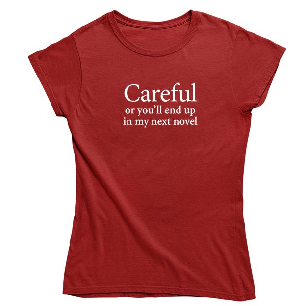 'Careful or you'll end up in my next novel' T-shirt