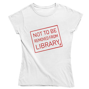 Not To Be Removed From Library T-shirt