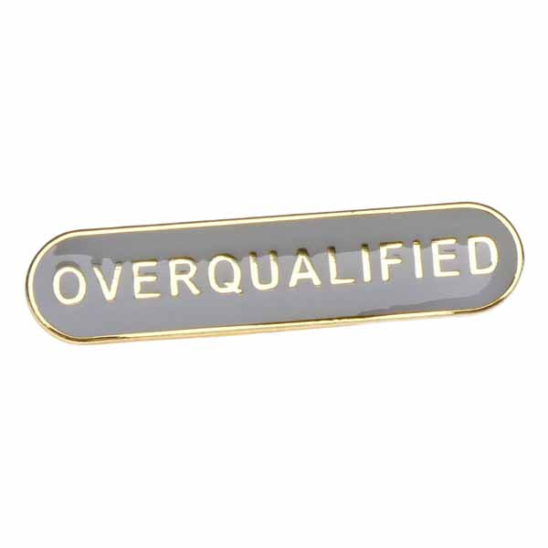 Overqualified  - Badge of Honour