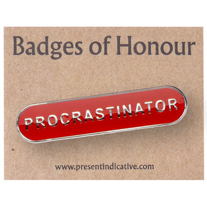 Procrastinator  - Badge of Honour