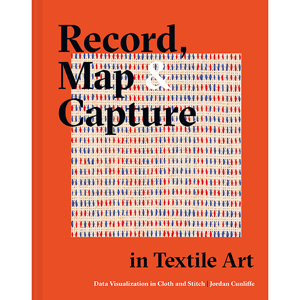 Record, Map & Capture in Textile Art: Data Visualisation in Cloth and Stitch